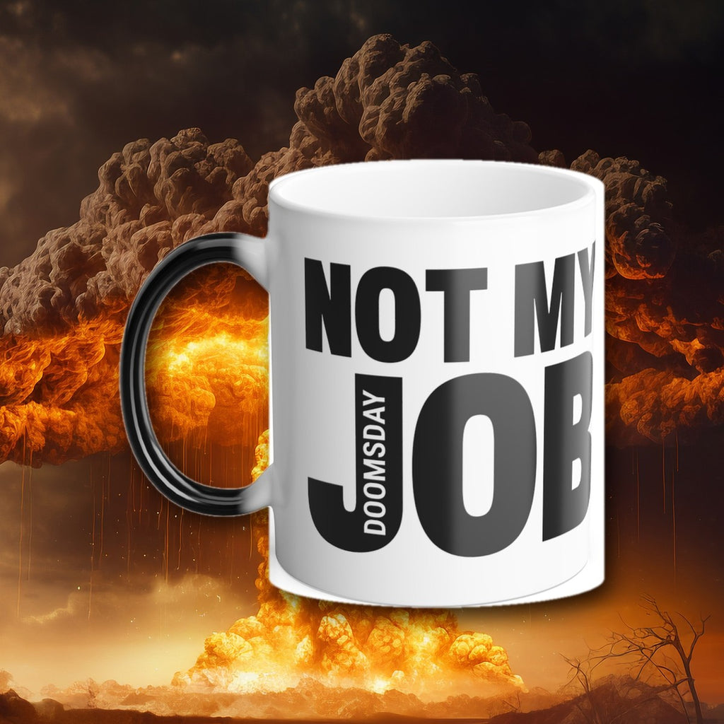 Not My Job Color Morphing Mug, hot, in front of a nuclear explosion - Doomsday Inc.