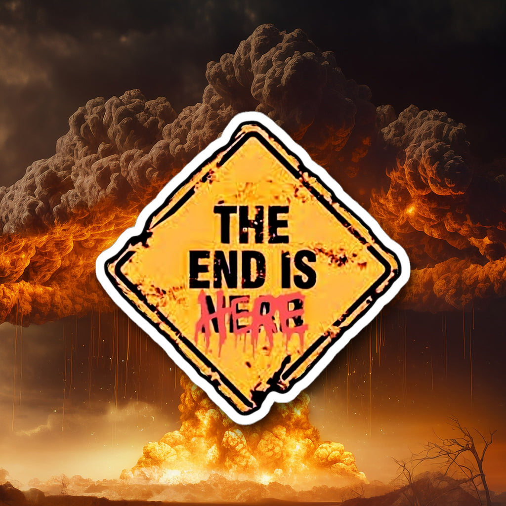 The End Is Here Sticker - Doomsday Inc.